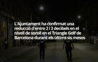 Barcelona: Menos ruido en Triángulo Golfo.el Ayuntamiento ha observado una disminución en los niveles de ruido.