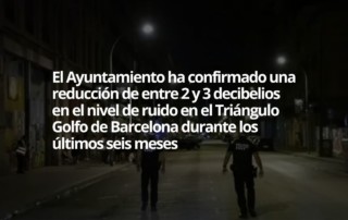 Barcelona: Menos ruido en Triángulo Golfo.el Ayuntamiento ha observado una disminución en los niveles de ruido.